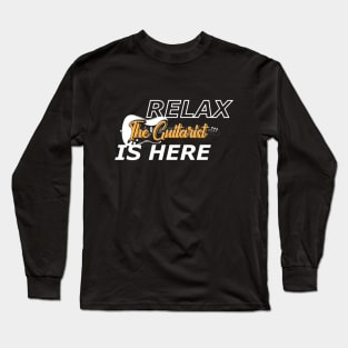 Guitarist - Relax the guitarist is here Long Sleeve T-Shirt